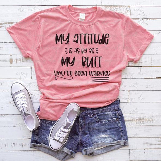 186. My Attitude is as big as my Butt - Black Ink
