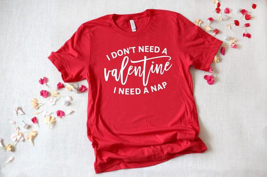 200. I Don't Need a Valentine I Need a Nap - White Ink